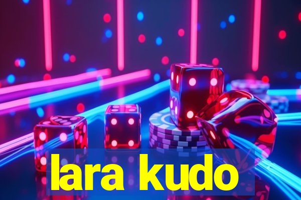 lara kudo